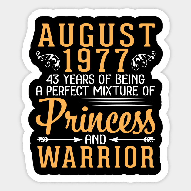 August 1977 Happy Birthday 43 Years Of Being A Perfect Mixture Of Princess And Warrior Sticker by tieushop091